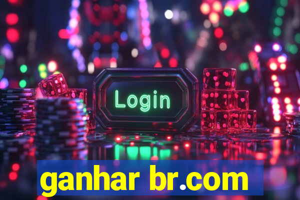 ganhar br.com